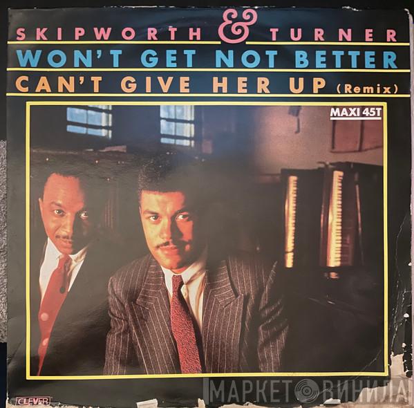  Skipworth & Turner  - Won't Get No Better / Can't Give Her Up (Remix)