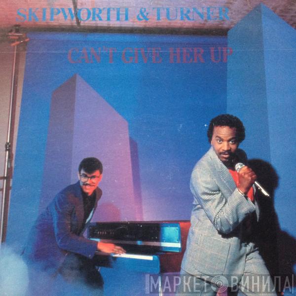  Skipworth & Turner  - Can't Give Her Up