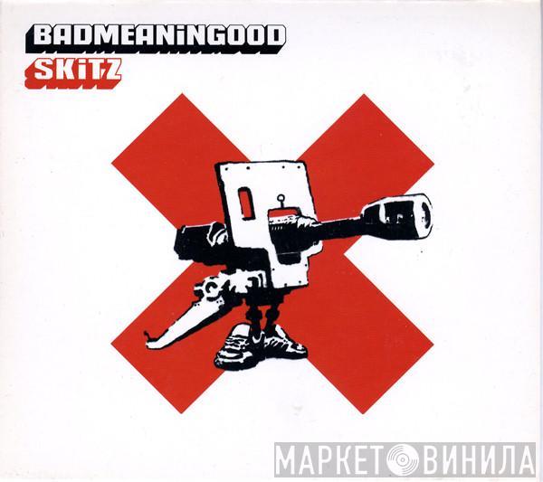  Skitz  - Badmeaningood Vol. 1