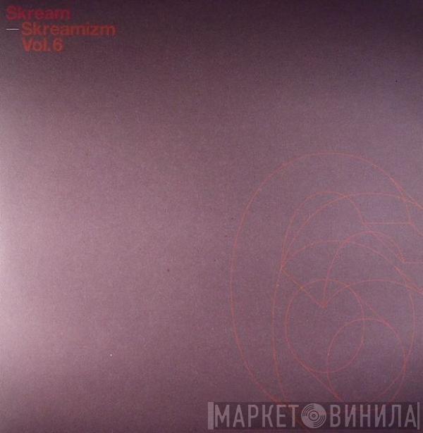 Skream - Skreamizm Vol: 6