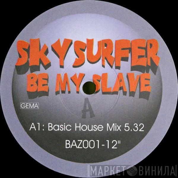Skysurfer  - Be My Slave
