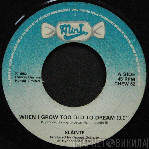 Sláinte  - When I Grow Too Old To Dream