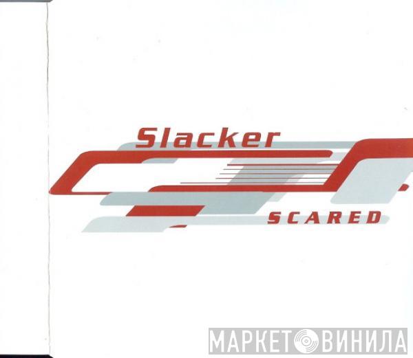  Slacker  - Scared