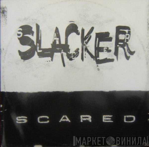  Slacker  - Scared
