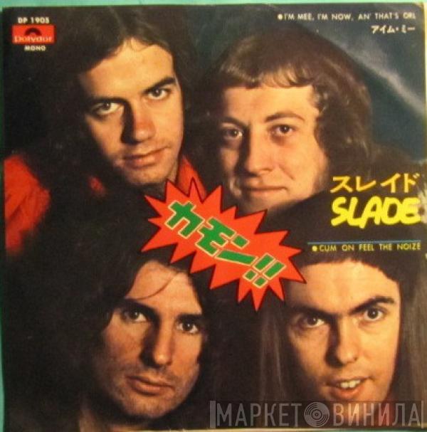  Slade  - Cum On Feel The Noize / I'm Mee, I'm Now, An' That's Orl