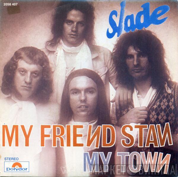  Slade  - My Friend Stan / My Town