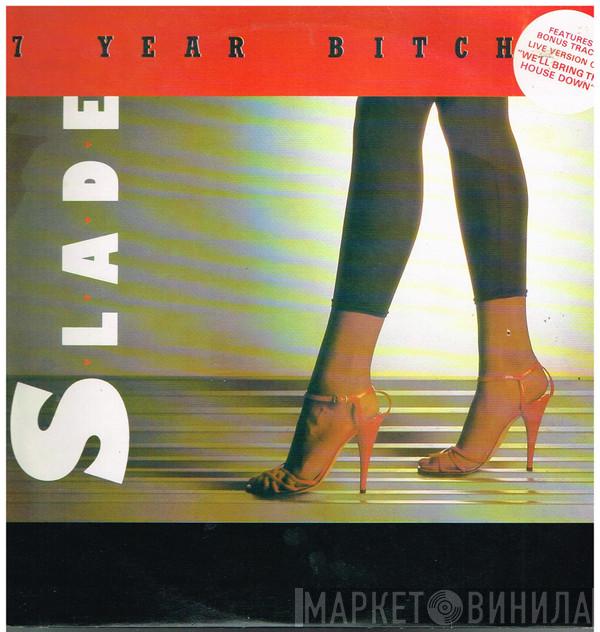  Slade  - 7 Year Bitch