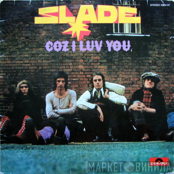  Slade  - Coz I Luv You