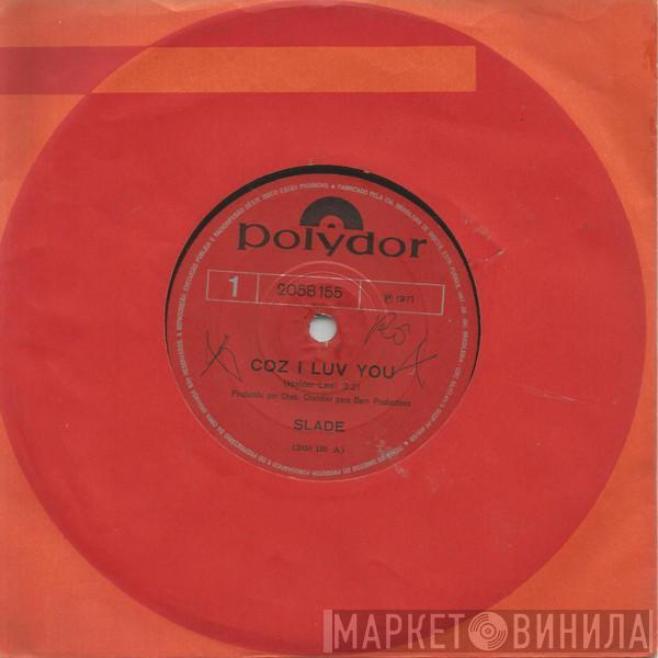  Slade  - Coz I Luv You