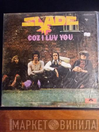  Slade  - Coz I Luv You