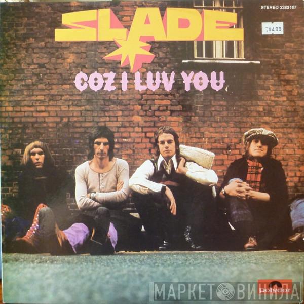  Slade  - Coz I Luv You