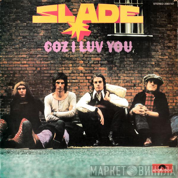  Slade  - Coz I Luv You