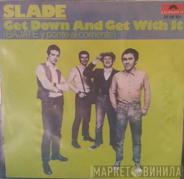  Slade  - Get Down And Get With It = Bajate Y Ponte Al Corriente