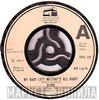 Slade - My Baby Left Me / That's All Right