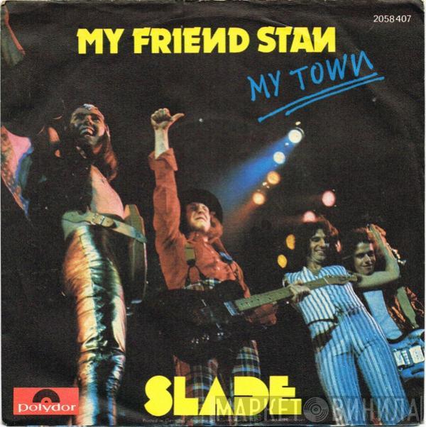  Slade  - My Friend Stan