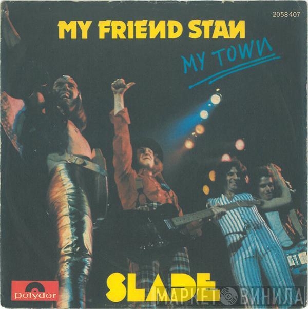 Slade  - My Friend Stan