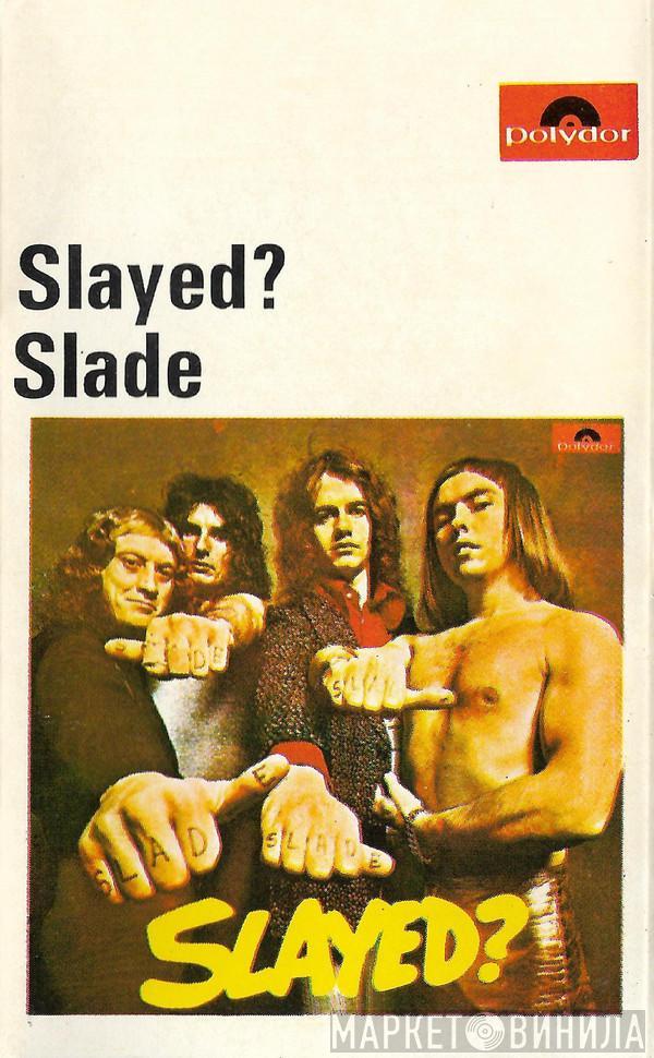 Slade - Slayed?