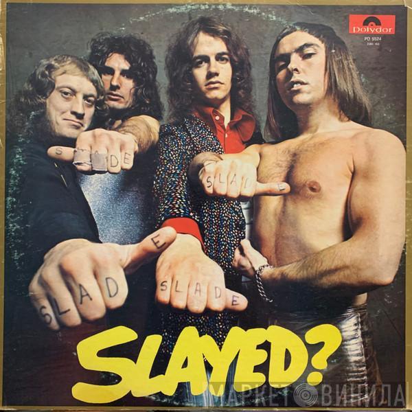Slade - Slayed?
