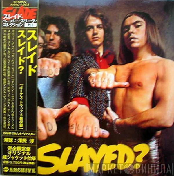  Slade  - Slayed?