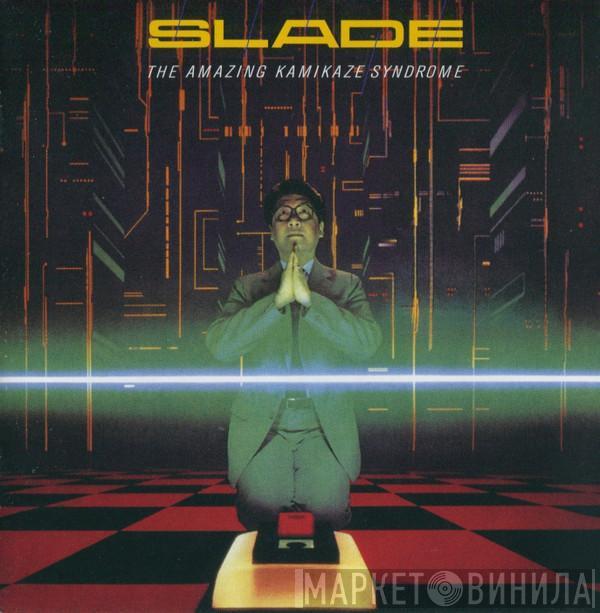  Slade  - The Amazing Kamikaze Syndrome