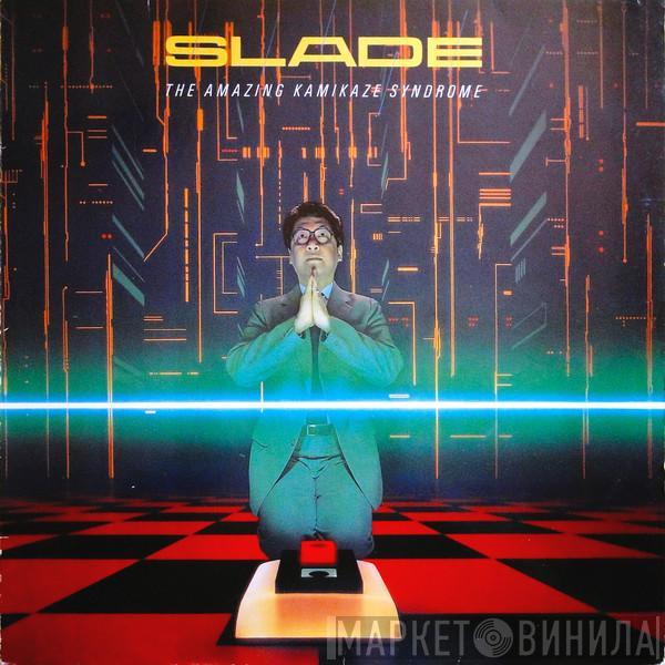  Slade  - The Amazing Kamikaze Syndrome