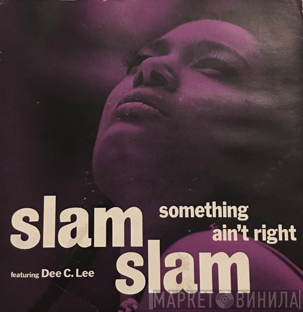 Slam Slam, Dee C. Lee - Something Ain't Right