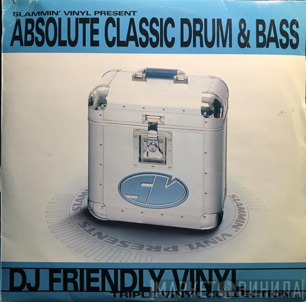  - Slammin' Vinyl Present  Absolute Classic Drum & Bass