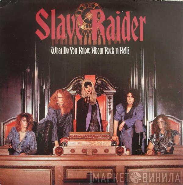  Slave Raider  - What Do You Know About Rock 'N Roll?