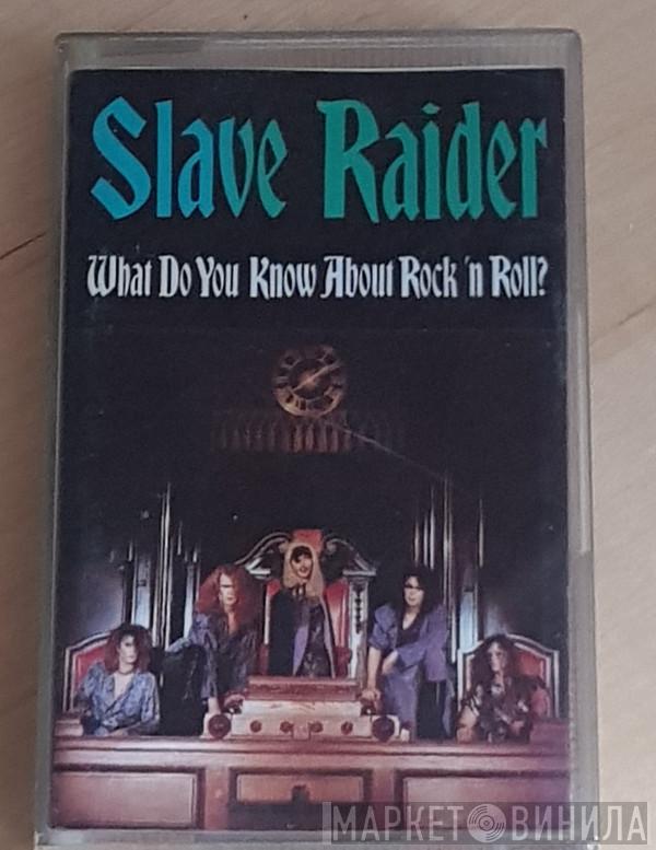  Slave Raider  - What Do You Know About Rock 'N Roll?