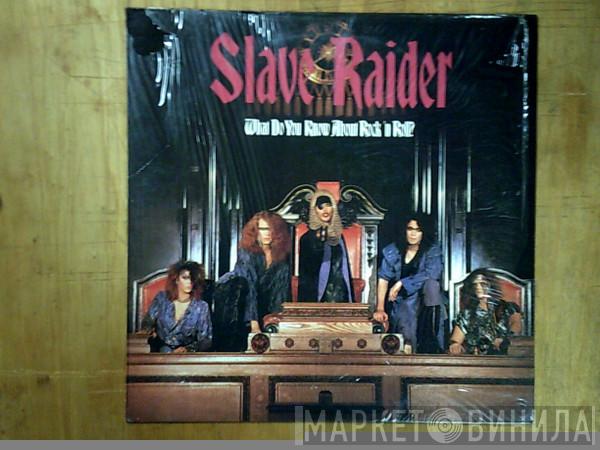  Slave Raider  - What Do You Know About Rock 'N Roll?