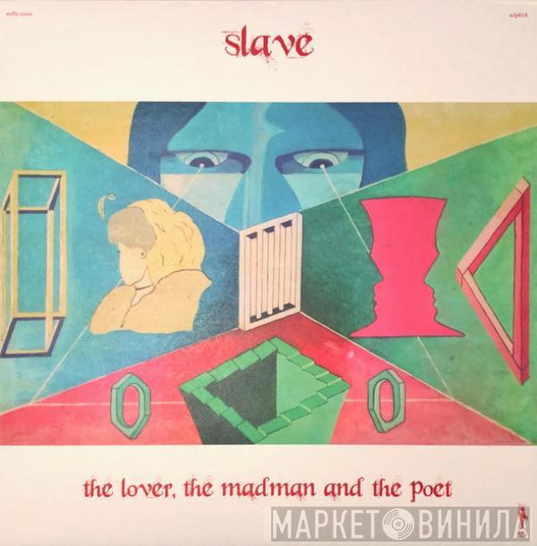 Slave  - The Lover, The Madman And The Poet