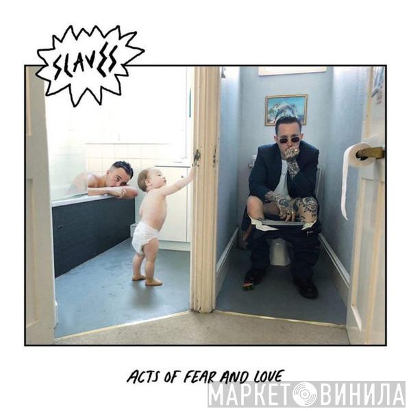 Slaves  - Acts Of Fear And Love