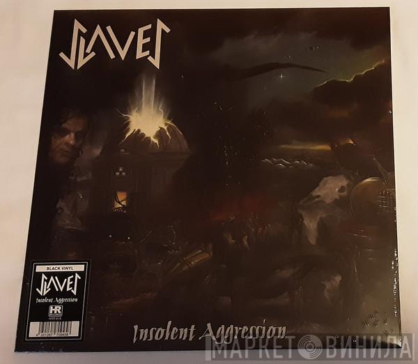 Slaves  - Insolent Aggression