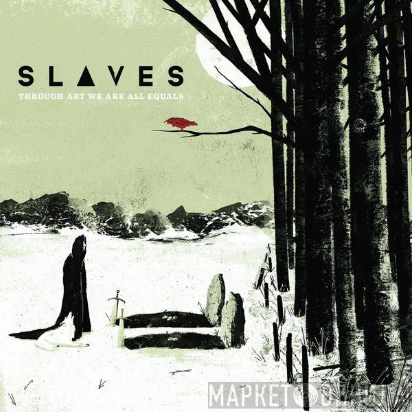 Slaves  - Through Art We Are All Equals