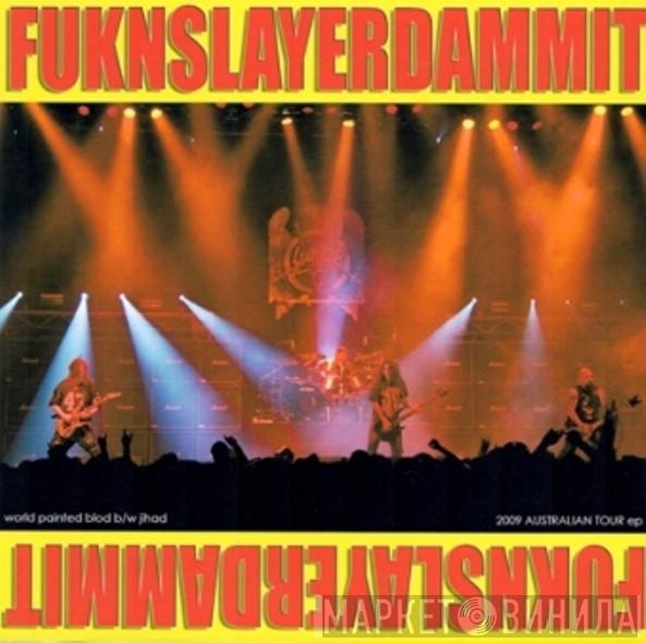  Slayer  - Fuknslayerdammit