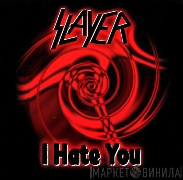  Slayer  - I Hate You
