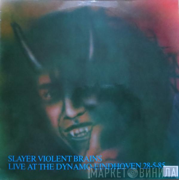  Slayer  - Violent Brains (Live At The Dynamo-Eindhoven 28-5-85)