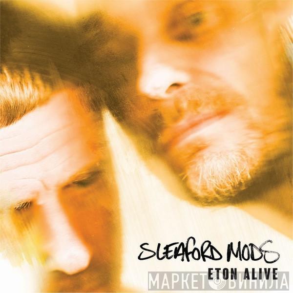 Sleaford Mods  - Eton Alive