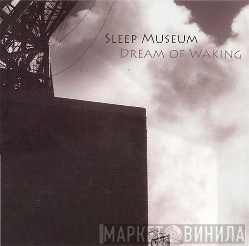  Sleep Museum  - Dream Of Waking