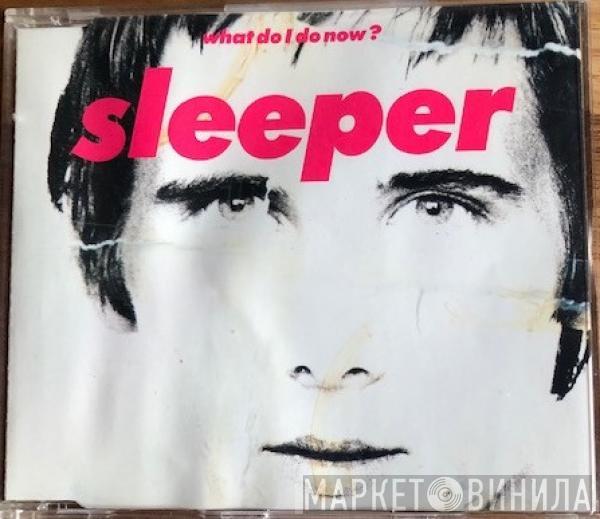  Sleeper   - What Do I Do Now?