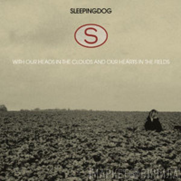 Sleepingdog - With Our Heads In The Clouds And Our Hearts In The Fields