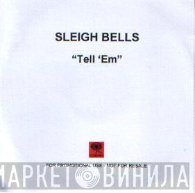 Sleigh Bells - Tell 'Em