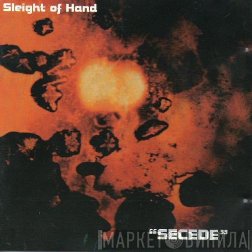Sleight Of Hand  - Secede