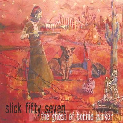 Slick Fifty Seven - The Ghost Of Bonnie Parker