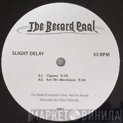 Slight Delay - Cigana