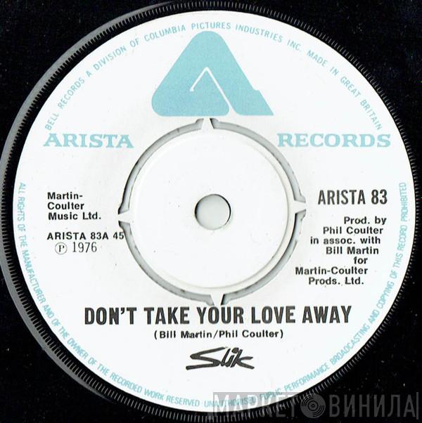 Slik - Don't Take Your Love Away