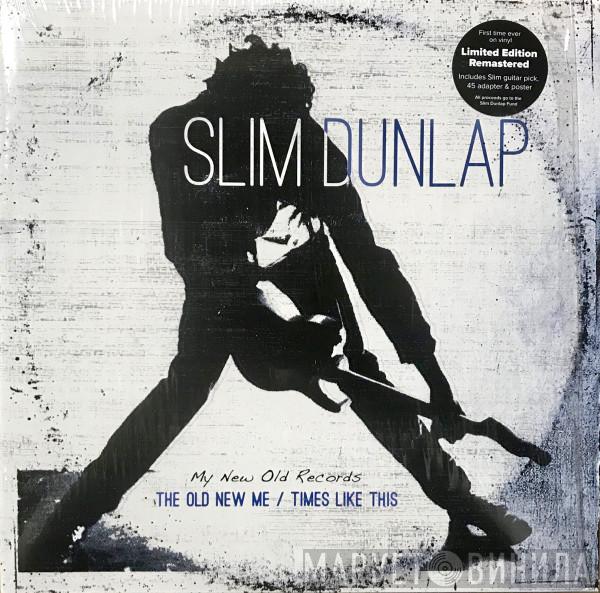 Slim Dunlap - My Old New Records: The Old New Me / Times Like This