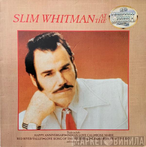 Slim Whitman - Slim Whitman At The Country Store