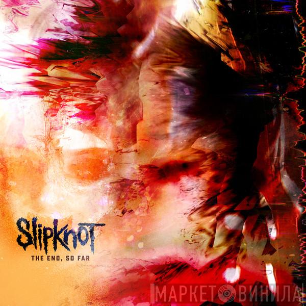  Slipknot  - The End, So Far