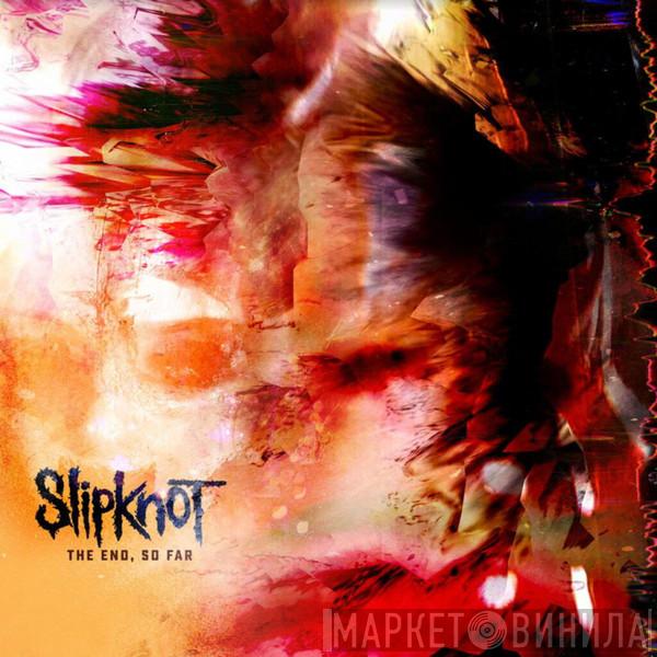  Slipknot  - The End, So Far